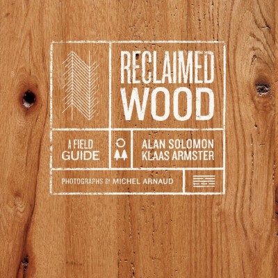 Reclaimed wood Field Guide book, Pub: Abrams